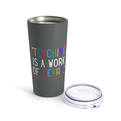 Teaching is a Work of Heart Tumbler 20oz