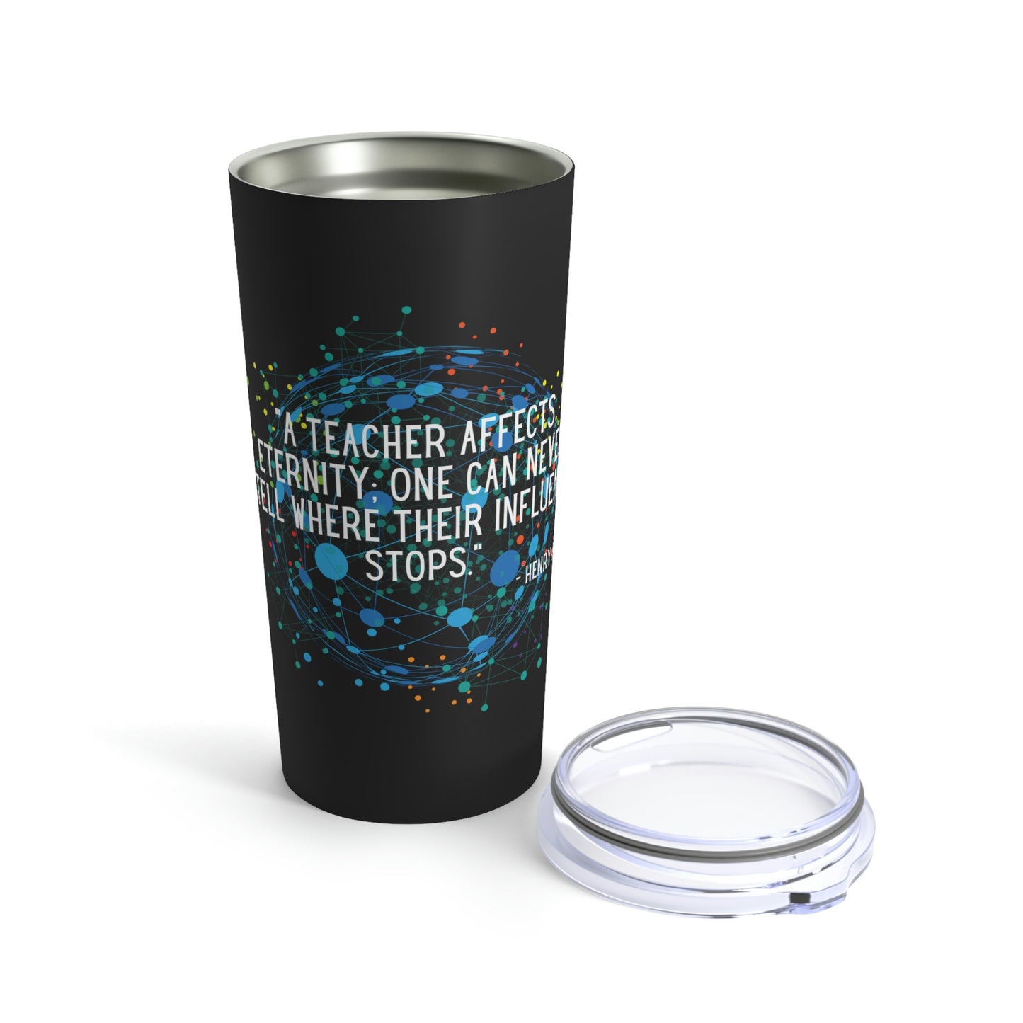 A Teacher Affects Eternity Tumbler 20oz