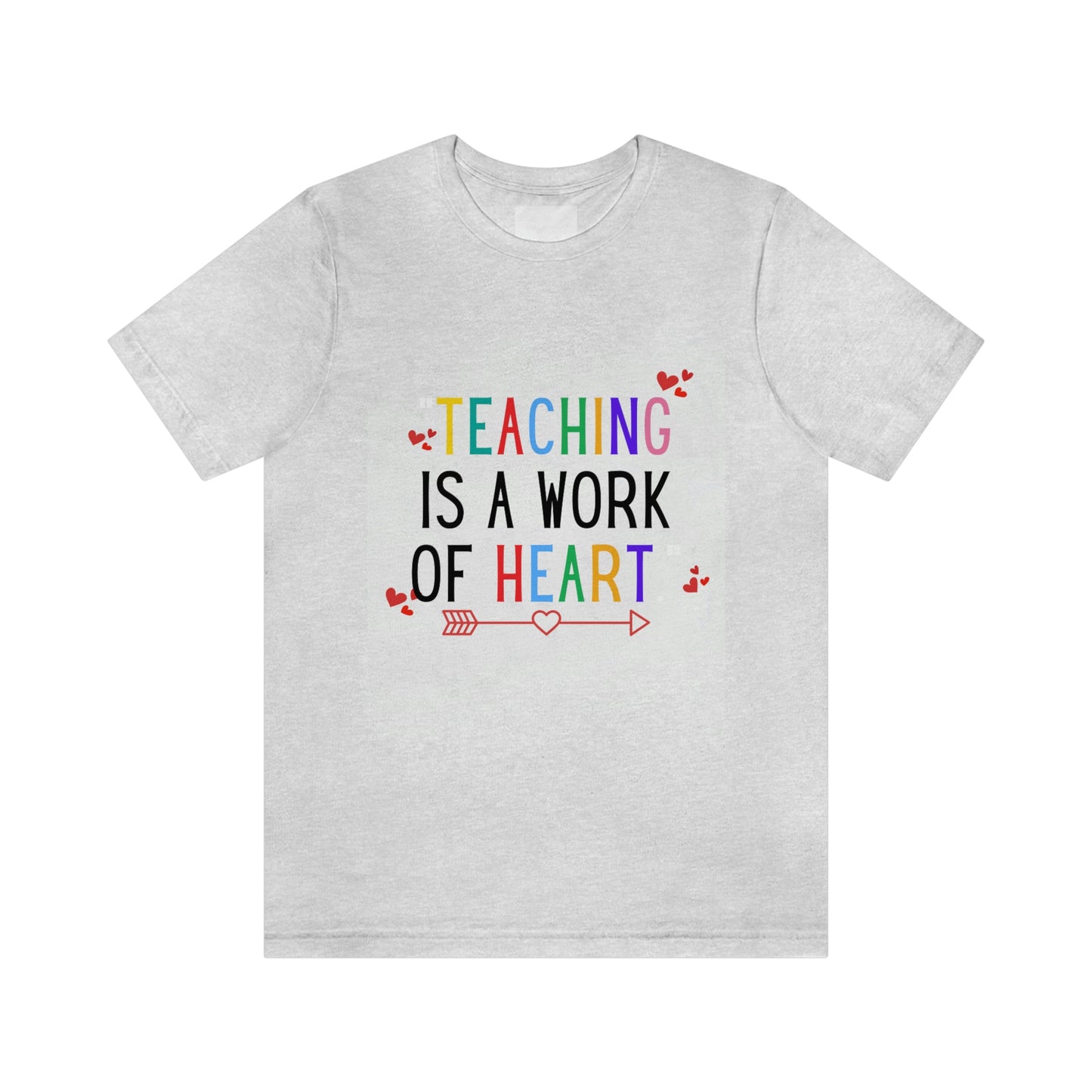 "Teaching is a Work of Heart"  Unisex Jersey Short Sleeve Tee  Simple Design