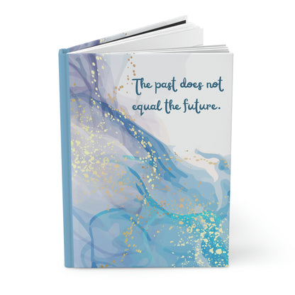 The Past Does Not Equal the Future 6" x 9" 150 Page (75 sheets white lined paper) Hardcover Matte Journal