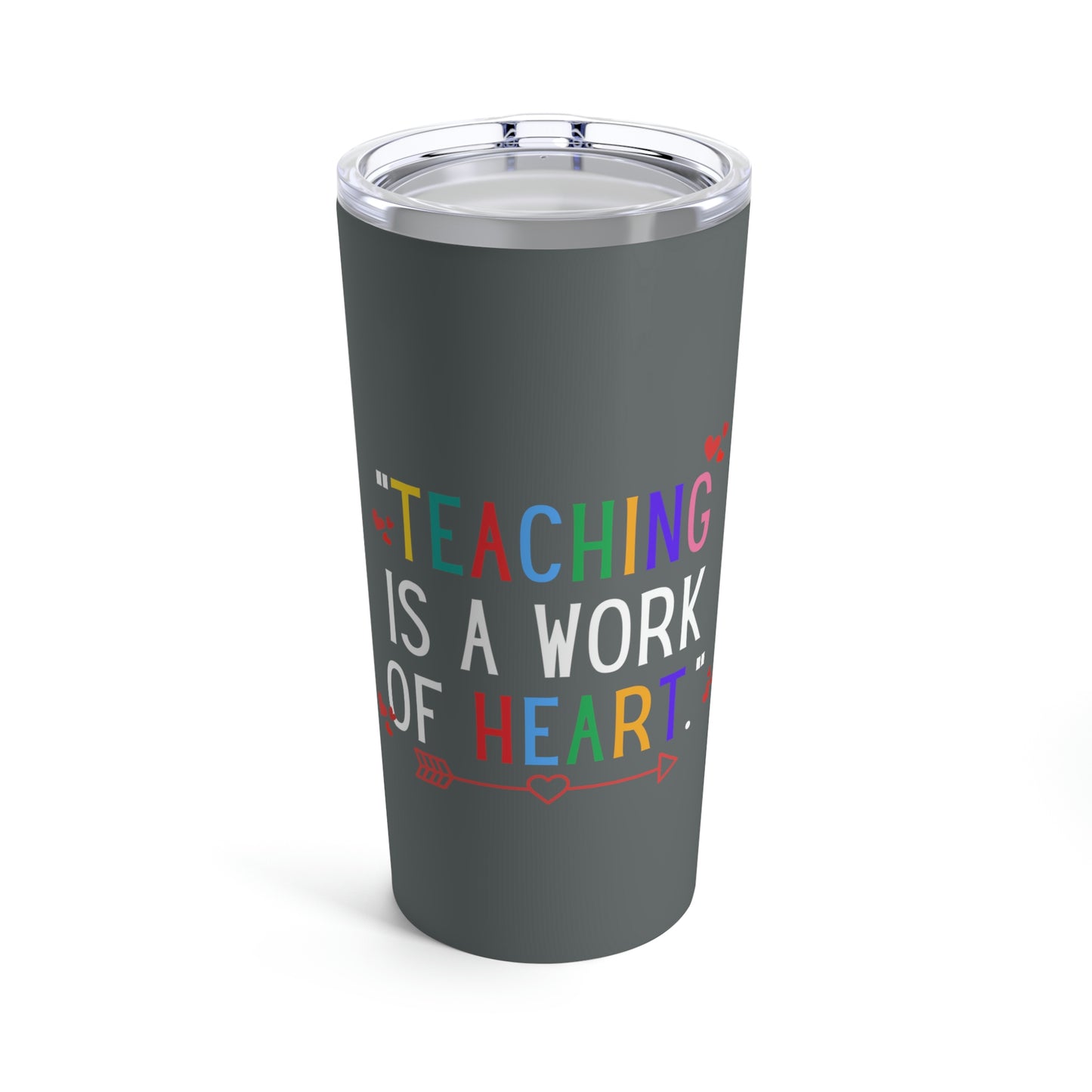 Teaching is a Work of Heart Tumbler 20oz