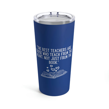 Teaching from the Heart, Not Just the Book Tumbler 20oz