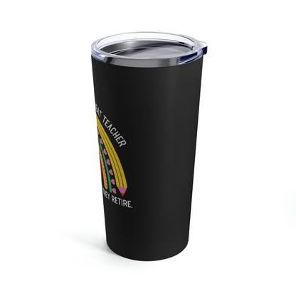 The Impact of a Great Teacher is Felt Long After They Retire Tumbler 20oz