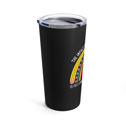 The Impact of a Great Teacher is Felt Long After They Retire Tumbler 20oz